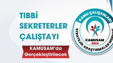 Tıbbi Sekreterler Çalıştayı KAMUSAM’da Gerçekleştirilecek